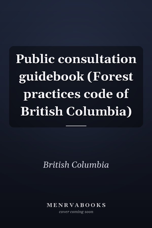 Public consultation guidebook (Forest practices code of British Columbia)