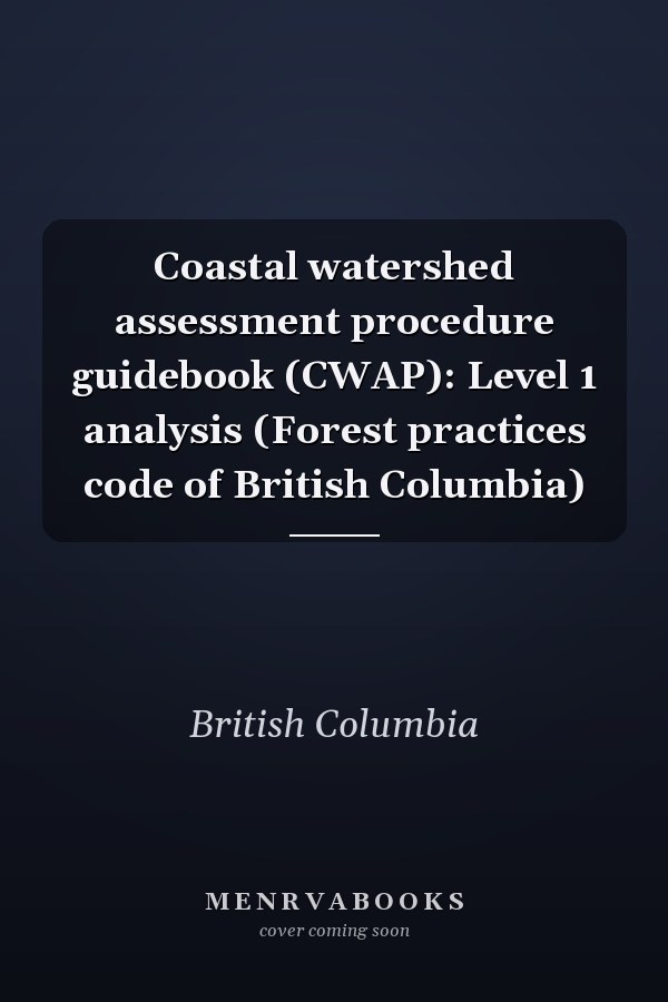 Coastal watershed assessment procedure guidebook (CWAP): Level 1 analysis (Forest practices code of British Columbia)