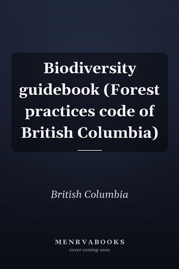 Biodiversity guidebook (Forest practices code of British Columbia)