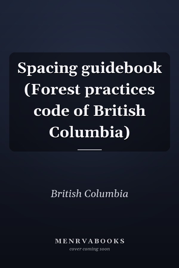 Spacing guidebook (Forest practices code of British Columbia)