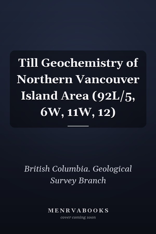 Till Geochemistry of Northern Vancouver Island Area (92L/5, 6W, 11W, 12)