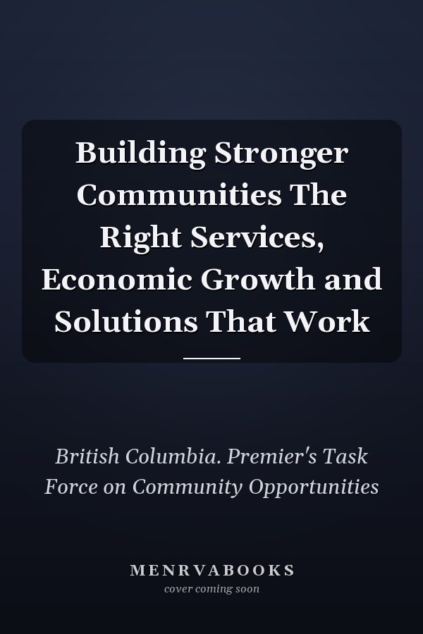 Building Stronger Communities The Right Services, Economic Growth and Solutions That Work