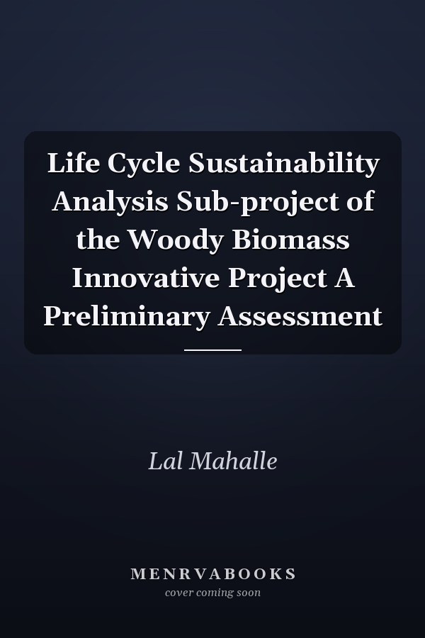 Life Cycle Sustainability Analysis Sub-project of the Woody Biomass Innovative Project A Preliminary Assessment