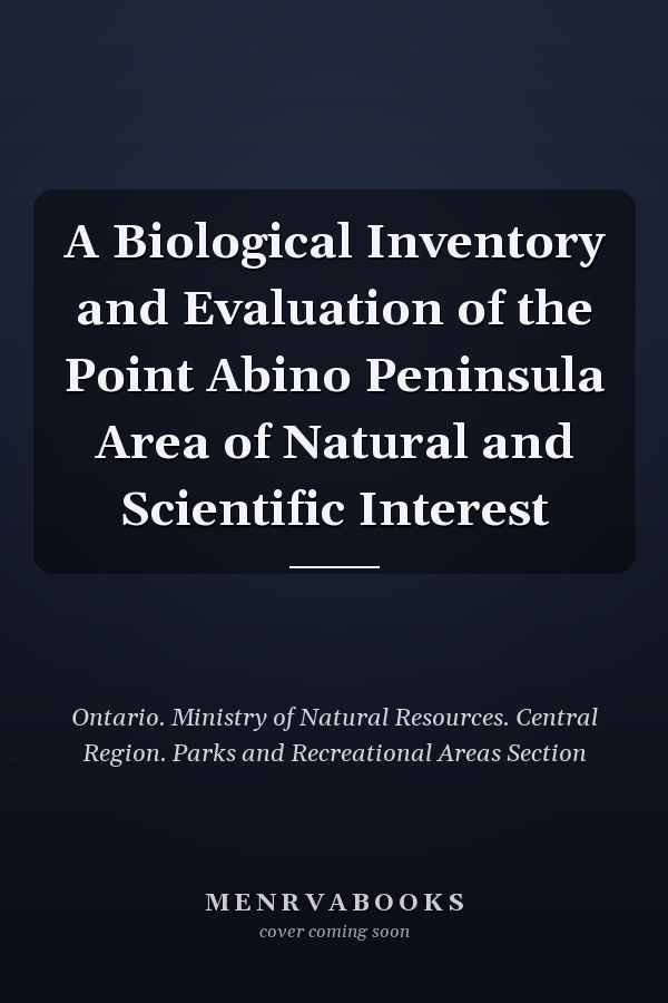 A Biological Inventory and Evaluation of the Point Abino Peninsula Area of Natural and Scientific Interest