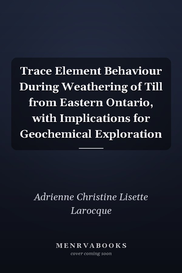 Trace Element Behaviour During Weathering of Till from Eastern Ontario, with Implications for Geochemical Exploration