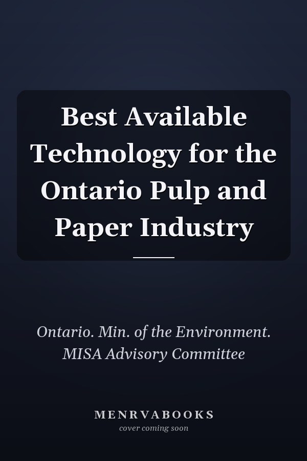 Best Available Technology for the Ontario Pulp and Paper Industry
