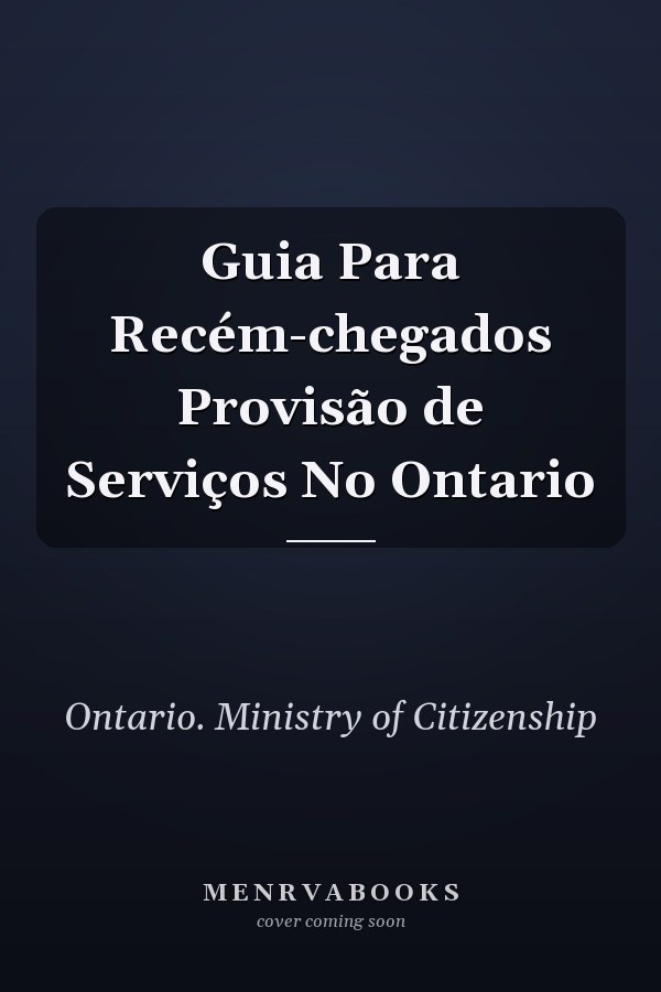 Guia Para Recém-chegados Provisão de Serviços No Ontario