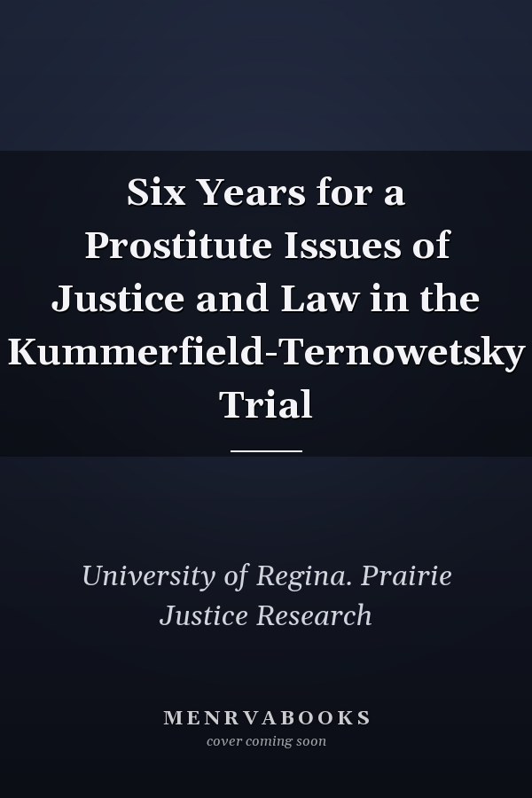 Six Years for a Prostitute Issues of Justice and Law in the Kummerfield-Ternowetsky Trial