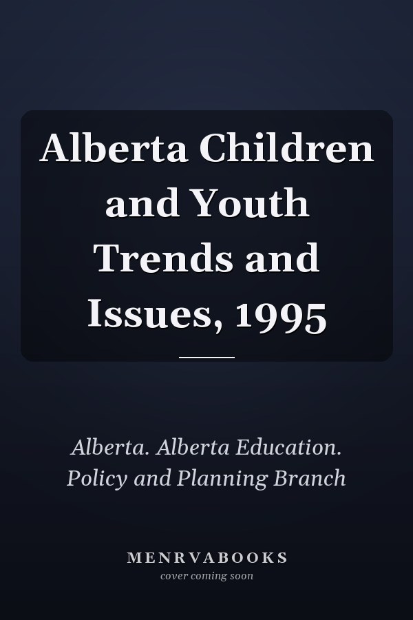 Alberta Children and Youth Trends and Issues, 1995