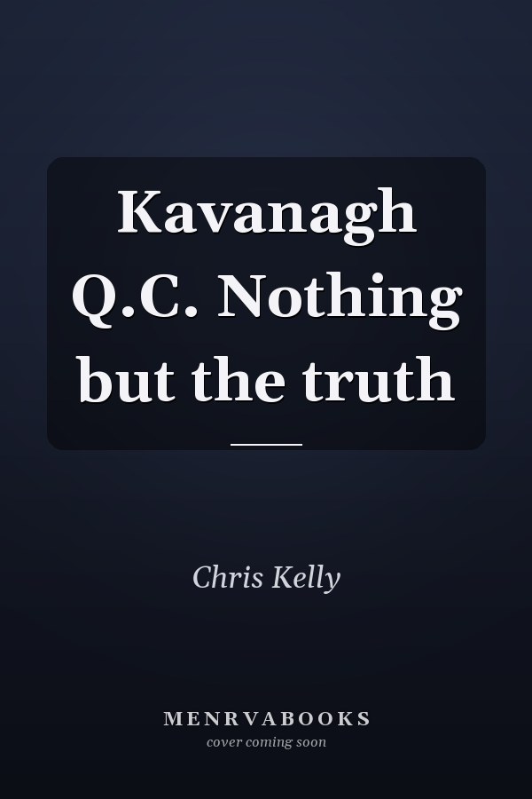 Kavanagh Q.C. Nothing but the truth