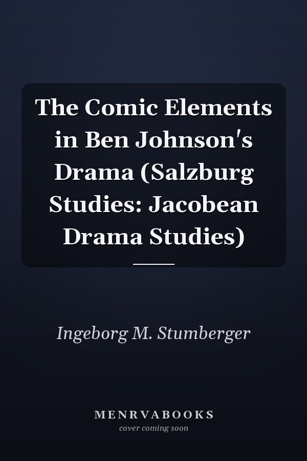 The Comic Elements in Ben Johnson's Drama (Salzburg Studies: Jacobean Drama Studies)