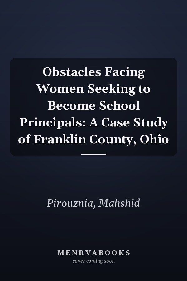 Obstacles Facing Women Seeking to Become School Principals: A Case Study of Franklin County, Ohio