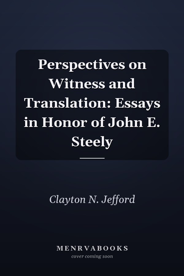 Perspectives on Witness and Translation: Essays in Honor of John E. Steely