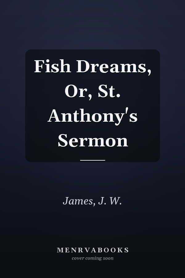 Fish Dreams, Or, St. Anthony's Sermon