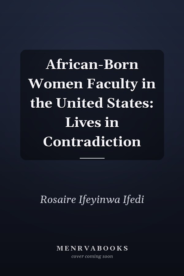 African-Born Women Faculty in the United States: Lives in Contradiction