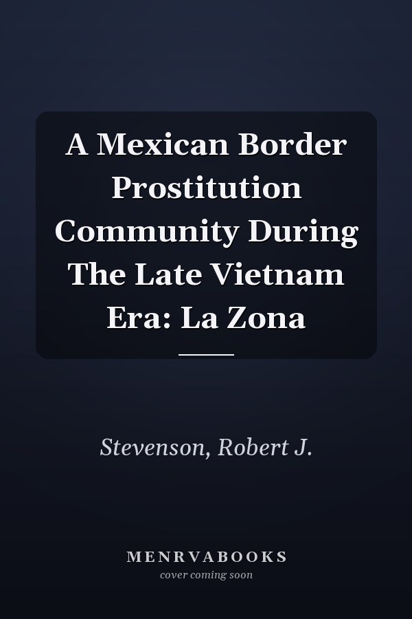 A Mexican Border Prostitution Community During The Late Vietnam Era: La Zona