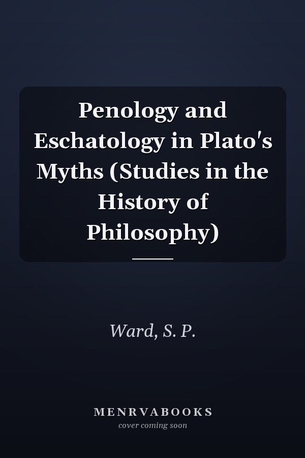 Penology and Eschatology in Plato's Myths (Studies in the History of Philosophy)