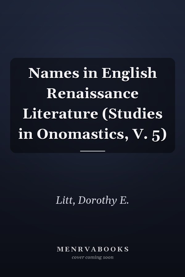 Names in English Renaissance Literature (Studies in Onomastics, V. 5)
