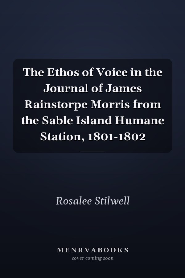 The Ethos of Voice in the Journal of James Rainstorpe Morris from the Sable Island Humane Station, 1801-1802