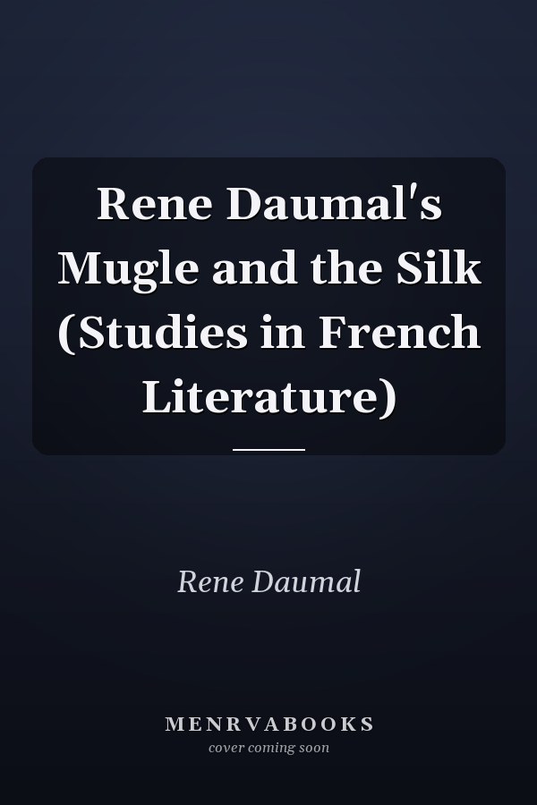 Rene Daumal's Mugle and the Silk (Studies in French Literature)