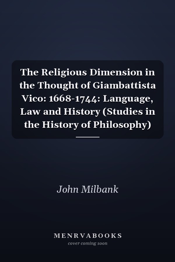 The Religious Dimension in the Thought of Giambattista Vico: 1668-1744: Language, Law and History (Studies in the History of Philosophy)