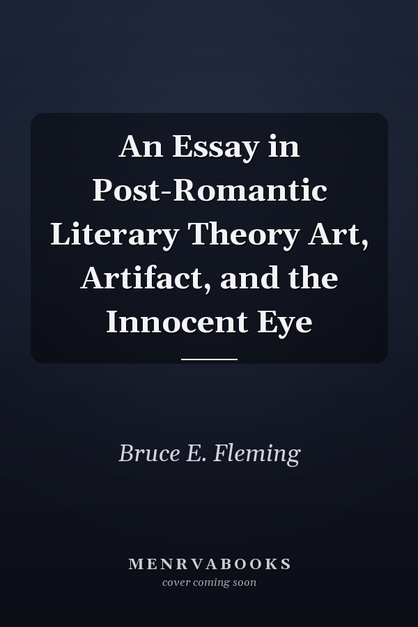 An Essay in Post-Romantic Literary Theory Art, Artifact, and the Innocent Eye