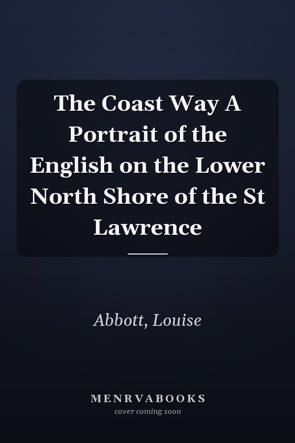 The Coast Way A Portrait of the English on the Lower North Shore of the St Lawrence