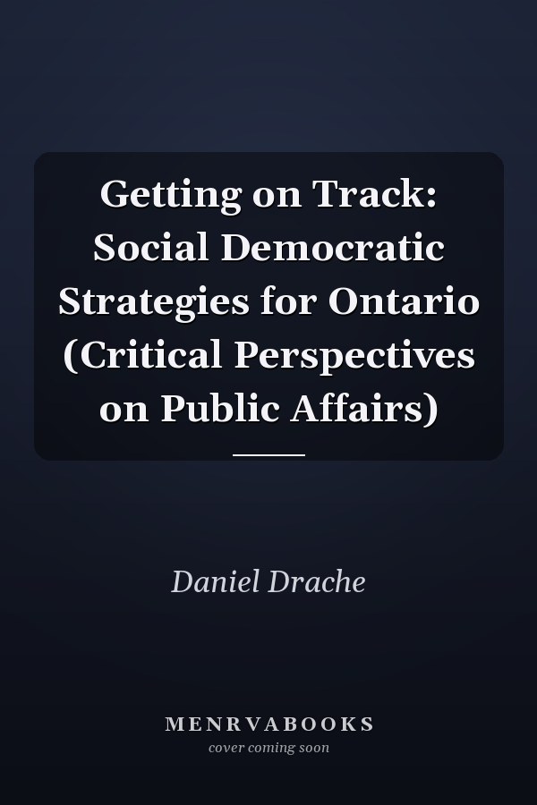 Getting on Track: Social Democratic Strategies for Ontario (Critical Perspectives on Public Affairs)