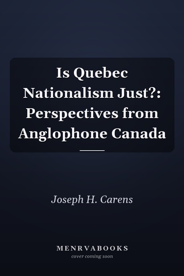 Is Quebec Nationalism Just?: Perspectives from Anglophone Canada