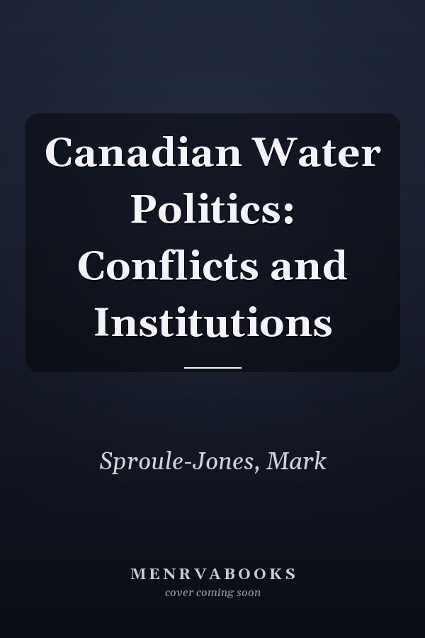 Canadian Water Politics: Conflicts and Institutions
