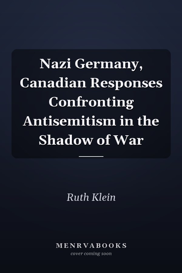 Nazi Germany, Canadian Responses Confronting Antisemitism in the Shadow of War