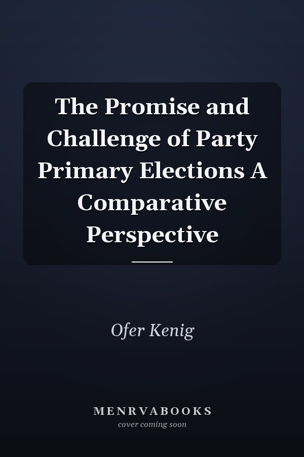 The Promise and Challenge of Party Primary Elections A Comparative Perspective