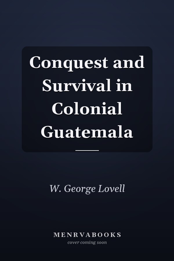 Conquest and Survival in Colonial Guatemala