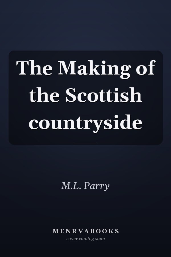 The Making of the Scottish countryside