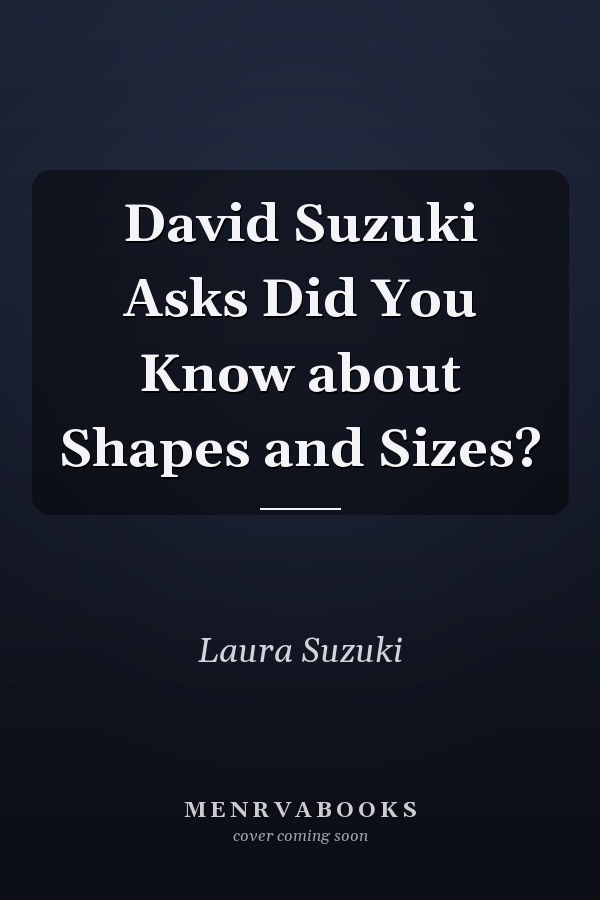 David Suzuki Asks Did You Know about Shapes and Sizes?