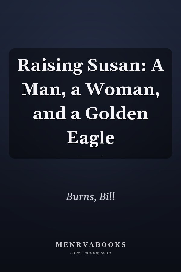 Raising Susan: A Man, a Woman, and a Golden Eagle