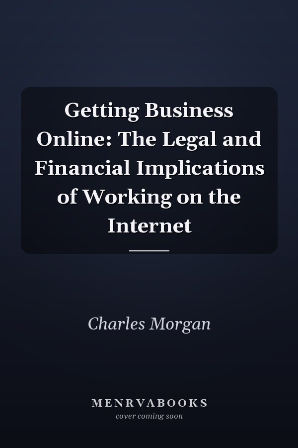 Getting Business Online: The Legal and Financial Implications of Working on the Internet