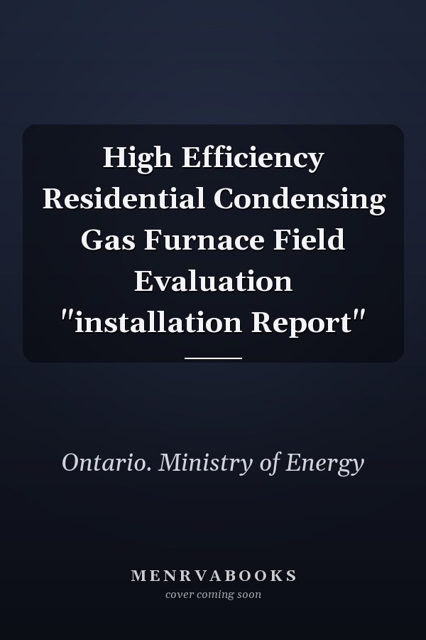 High Efficiency Residential Condensing Gas Furnace Field Evaluation "installation Report"