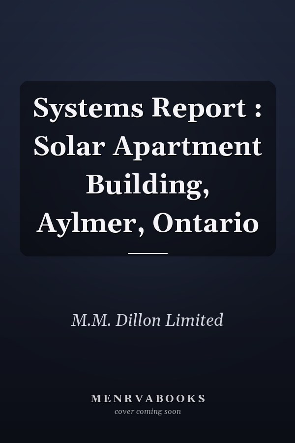 Systems Report : Solar Apartment Building, Aylmer, Ontario