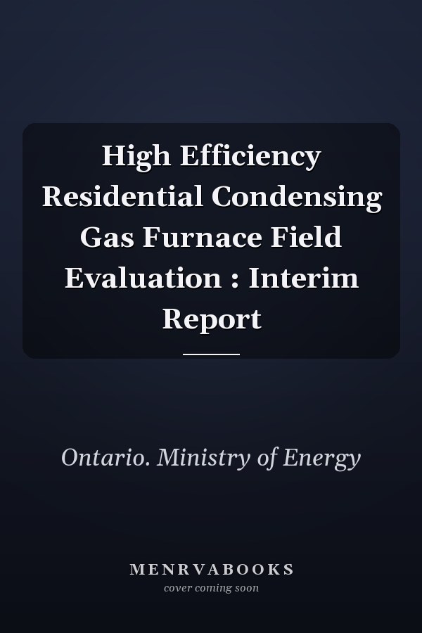 High Efficiency Residential Condensing Gas Furnace Field Evaluation : Interim Report
