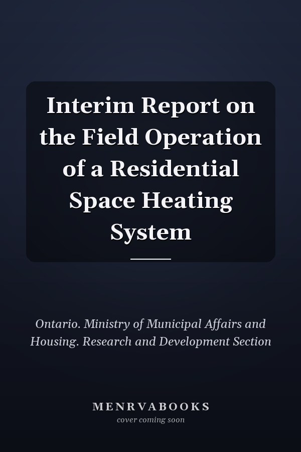 Interim Report on the Field Operation of a Residential Space Heating System