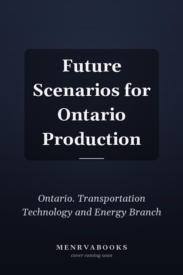 Future Scenarios for Ontario Production
