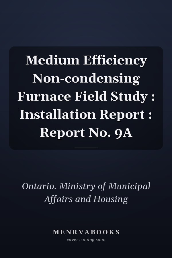 Medium Efficiency Non-condensing Furnace Field Study : Installation Report : Report No. 9A