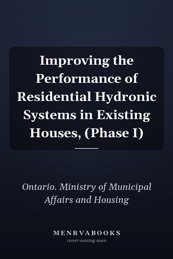 Improving the Performance of Residential Hydronic Systems in Existing Houses, (Phase I)