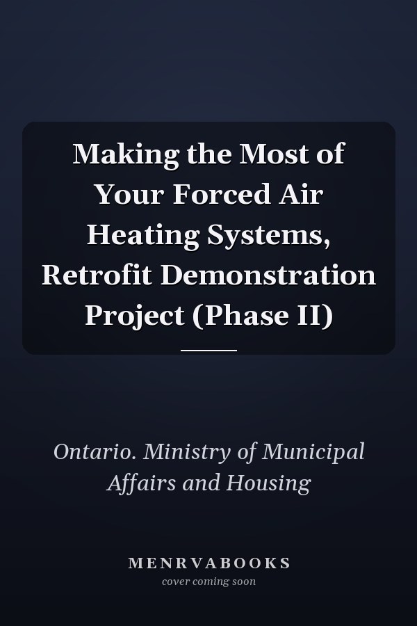 Making the Most of Your Forced Air Heating Systems, Retrofit Demonstration Project (Phase II)