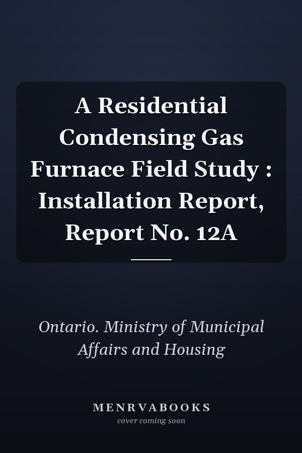 A Residential Condensing Gas Furnace Field Study : Installation Report, Report No. 12A