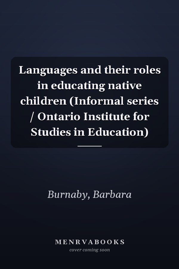 Languages and their roles in educating native children (Informal series / Ontario Institute for Studies in Education)