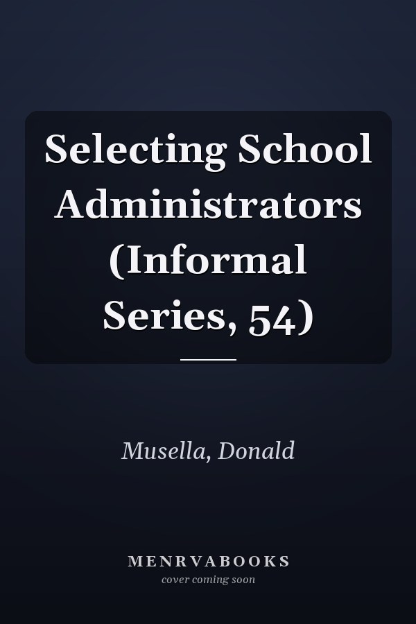 Selecting School Administrators (Informal Series, 54)