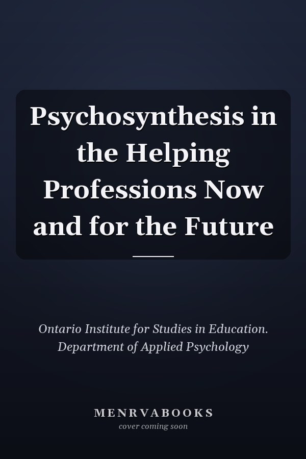 Psychosynthesis in the Helping Professions Now and for the Future