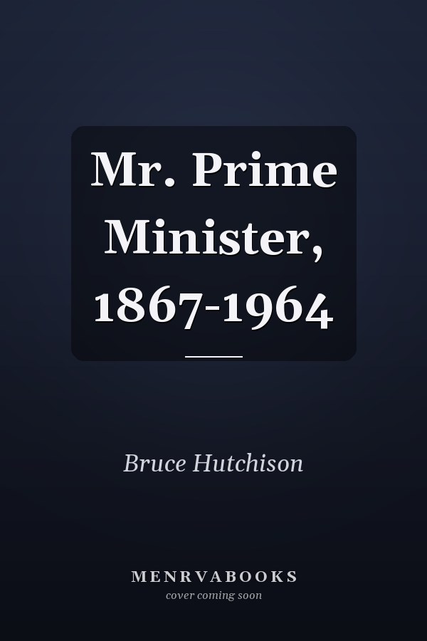 Mr. Prime Minister, 1867-1964